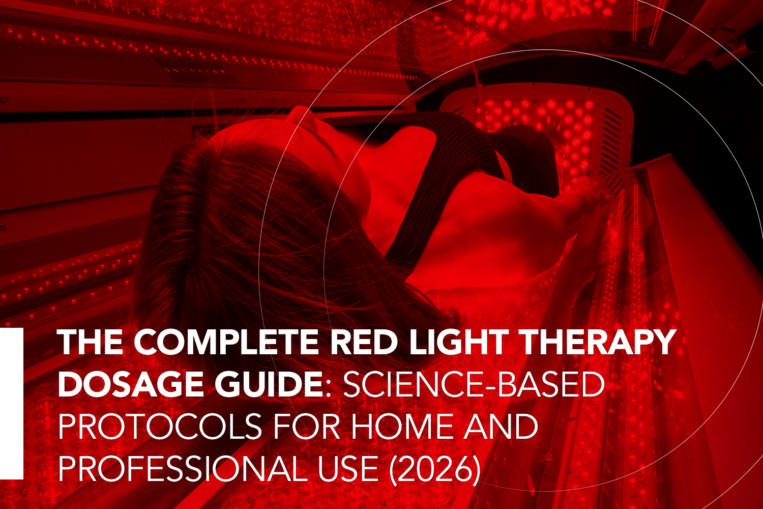 The Complete Red Light Therapy Dosage Guide: Science-Based Protocols for Home and Professional Use (2026)