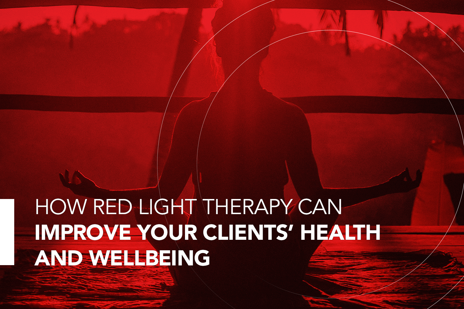 How Red Light Therapy Can Improve Your Clients’ Health and Wellbeing