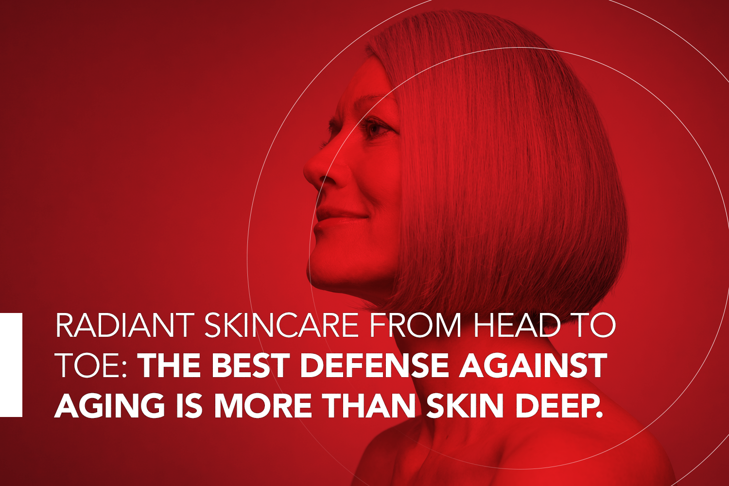 Radiant Skincare from Head to Toe: The best defense against aging is more than skin deep. 