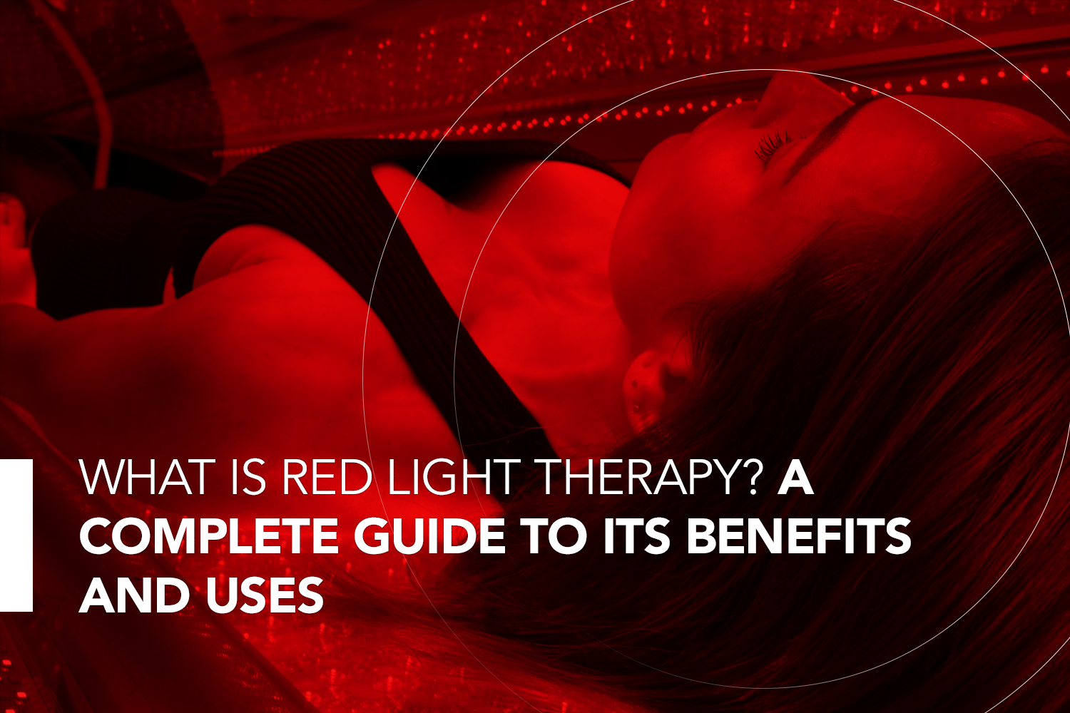 What is Red Light Therapy? A Complete Guide to Its Benefits and Uses