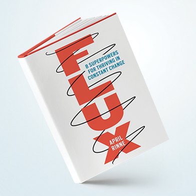 FLUX: 8 Superpowers for Thriving in Constant Change by April Rinne