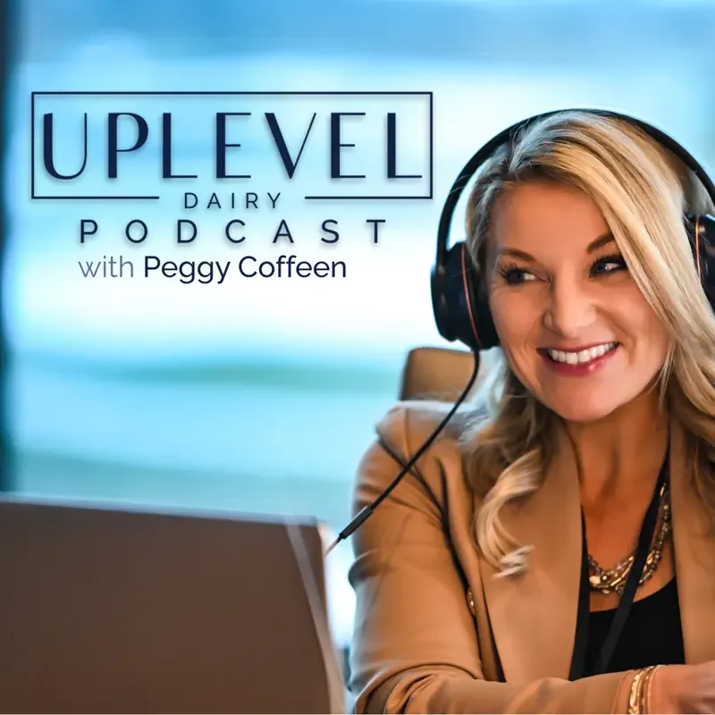 Uplevel Dairy Podcast: Industry Person of the Year Corey Geiger