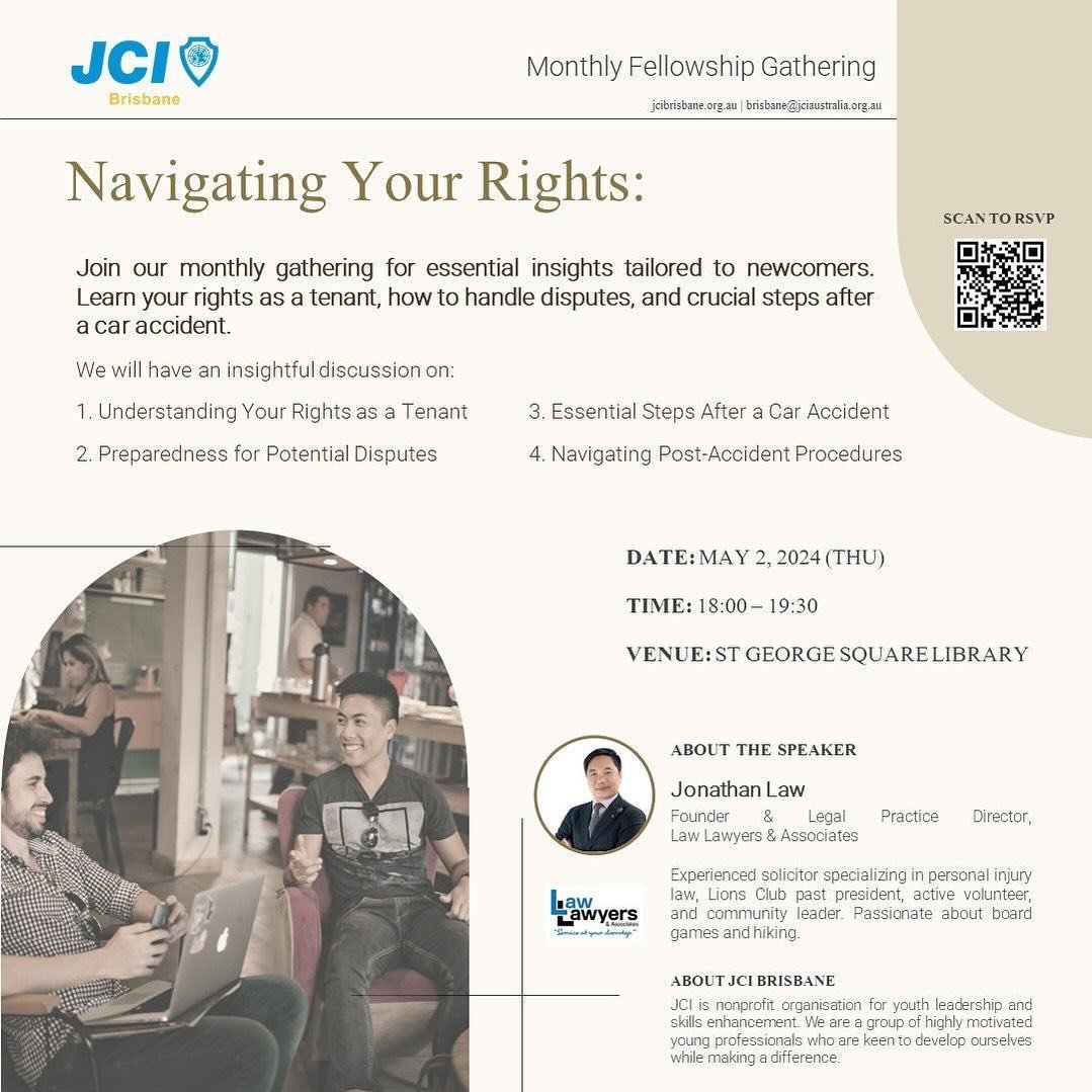 Navigating Your Rights

Join JCI Brisbane&rsquo;s monthly gathering for essential insights tailored to newcomers. Learn your rights as a tenant, how to handle disputes, and crucial steps after a car accident. Our legal expert guides you through navig