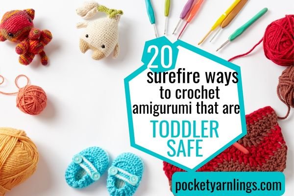20 surefire ways to Crochet Amigurumi that are Toddler Safe — Pocket  Yarnlings — Pocket Yarnlings