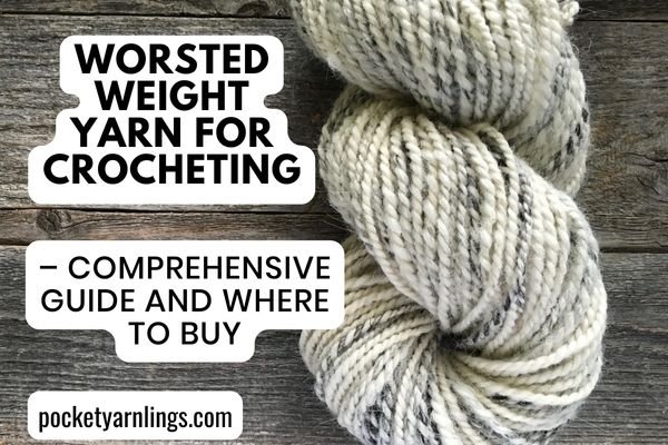 Worsted Weight Yarn for Crocheting – Comprehensive Guide and Where to Buy —  Pocket Yarnlings — Pocket Yarnlings