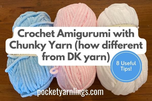 Crochet Amigurumi with Chunky Yarn (how different from DK yarn