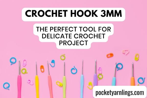 Crochet Hook 3mm: The Perfect Tool for Delicate Crochet Projects — Pocket  Yarnlings — Pocket Yarnlings