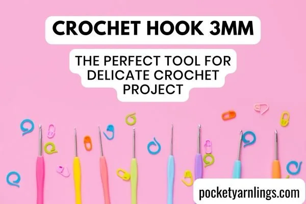 Crochet Hook 3mm: The Perfect Tool for Delicate Crochet Projects