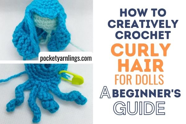 How to Creatively Crochet Curly Hair for Dolls: A Beginner's Guide — Pocket  Yarnlings — Pocket Yarnlings