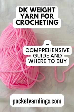 DK Weight Yarn for Crocheting – Comprehensive Guide and Where to Buy —  Pocket Yarnlings — Pocket Yarnlings