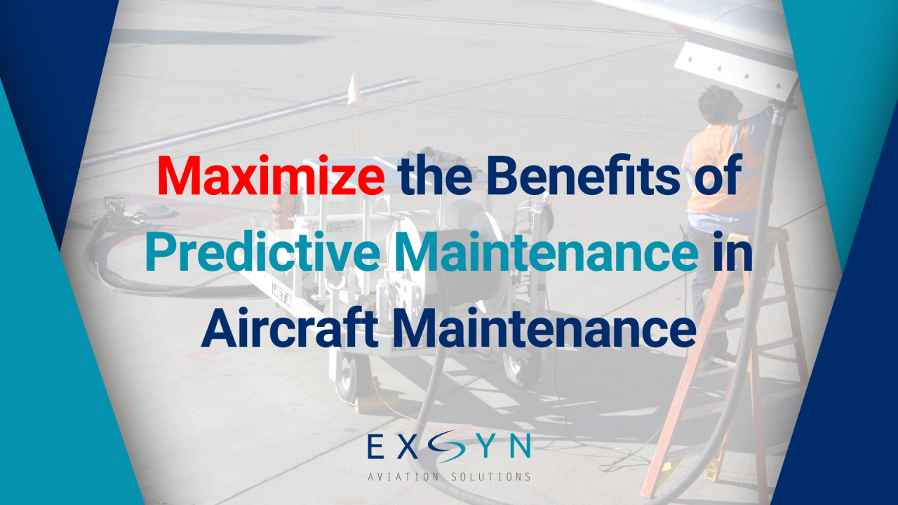 Maximize the Benefits of Predictive Maintenance in Aircraft Maintenance