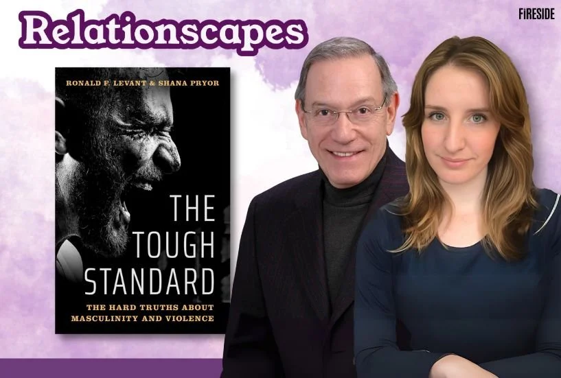 Relationscapes: “Detoxing Masculinity,” with Ronald Levant and Shana Pryor