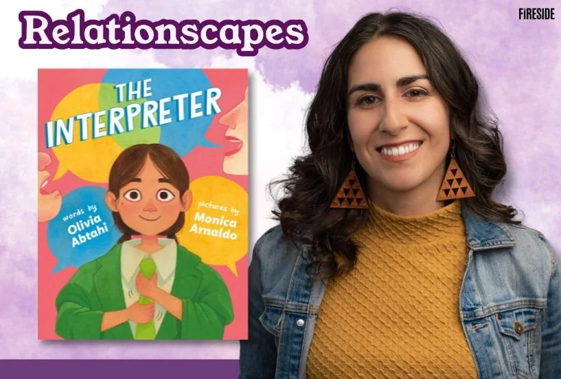 Relationscapes: “Little Interpreter, Big Responsibility,” with Olivia Abtahi