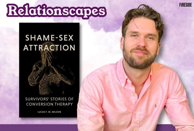 Relationscapes: “Surviving the ‘Cure’ of Conversion Therapy,” with Lucas Wilson
