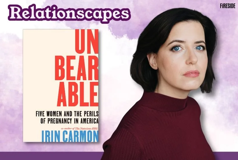 Relationscapes: “The Growing Perils of Pregnancy in America,” with Irin Carmon