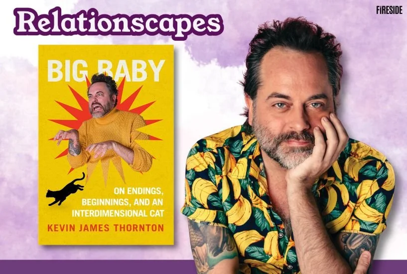 Relationscapes: “The Slow-Motion Inevitability of Becoming Yourself,” with Kevin James Thornton