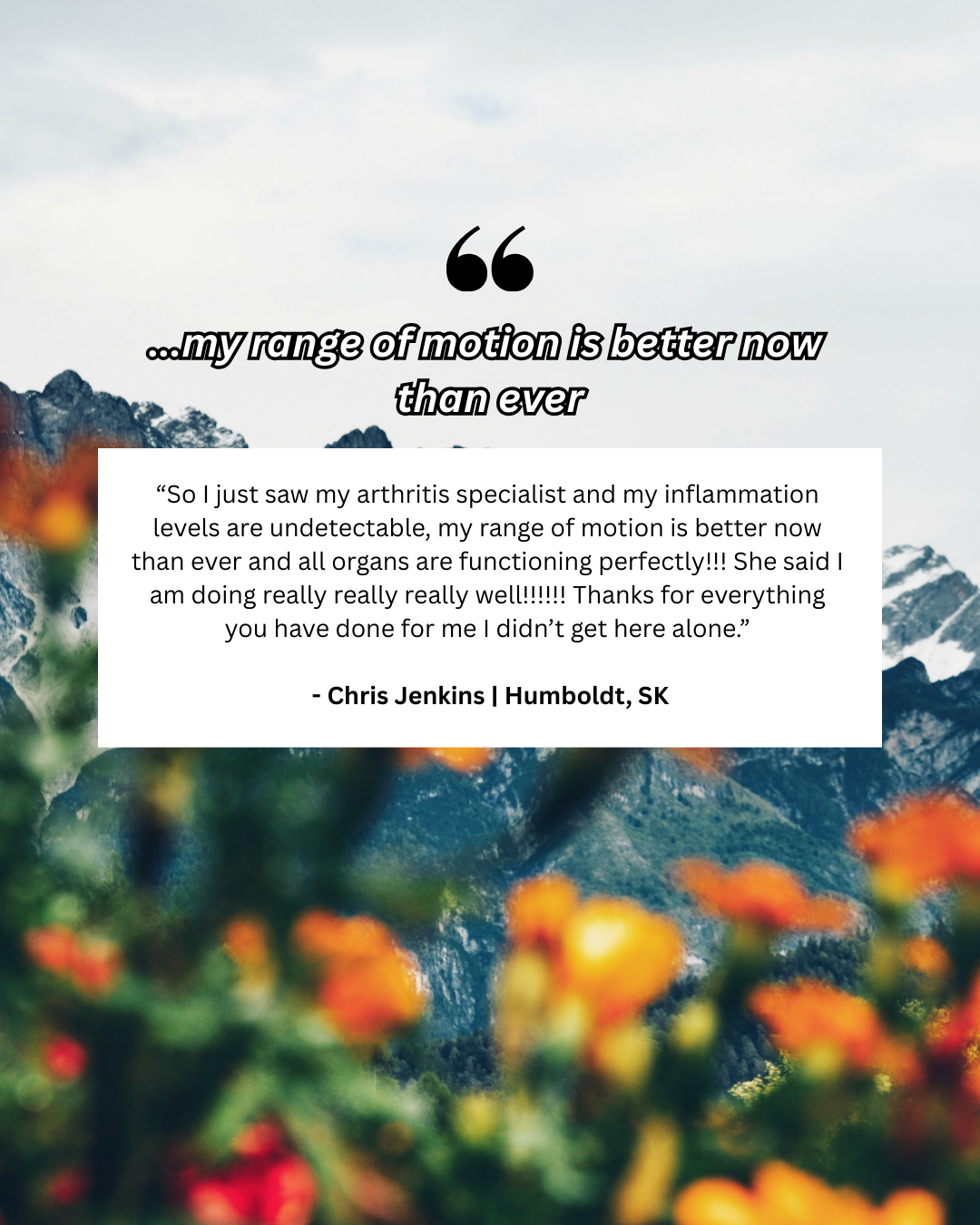 Testimonial over mountain landscape with orange flowers in foreground and snow-capped peaks in the background.