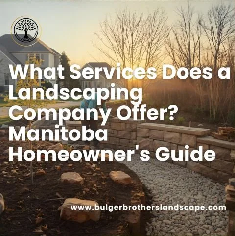 What Services Does a Landscaping Company Offer? Manitoba Homeowner's Guide