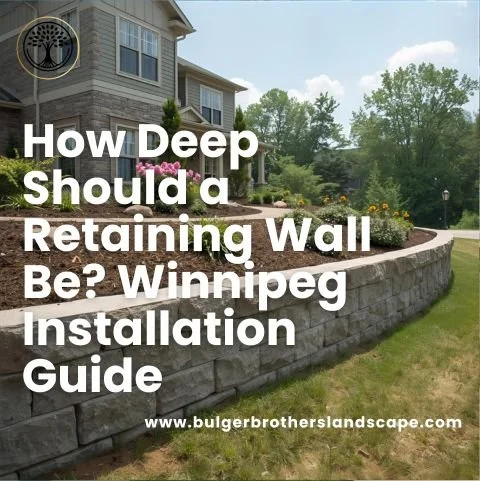 How Deep Should a Retaining Wall Be? Winnipeg Installation Guide