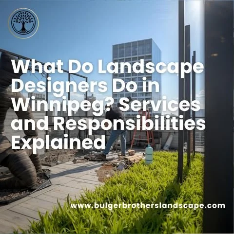 What Do Landscape Designers Do in Winnipeg? Services and Responsibilities Explained