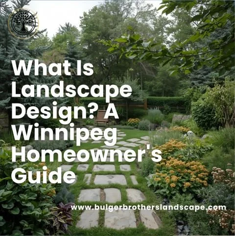 What Is Landscape Design? A Winnipeg Homeowner's Guide