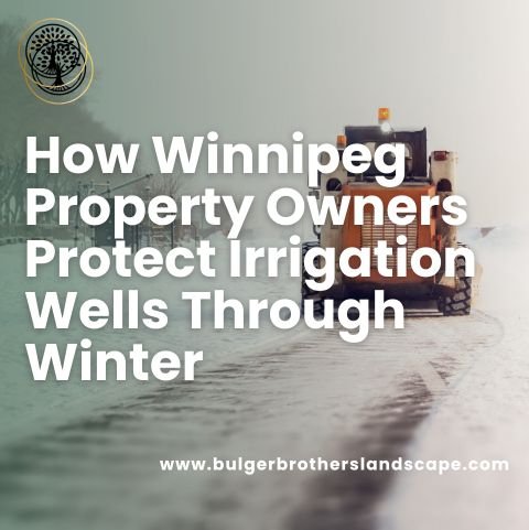 How Winnipeg Property Owners Protect Irrigation Wells Through Winter