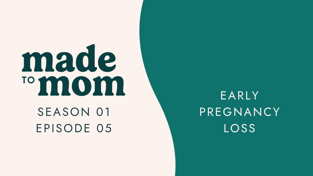 Made to Mom Episode #5: Early Pregnancy Loss