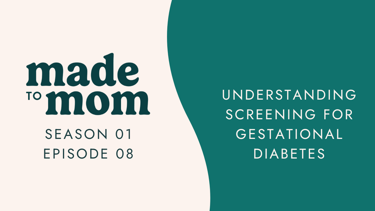 Made to Mom Episode #8: Understanding Screening for Gestational Diabetes