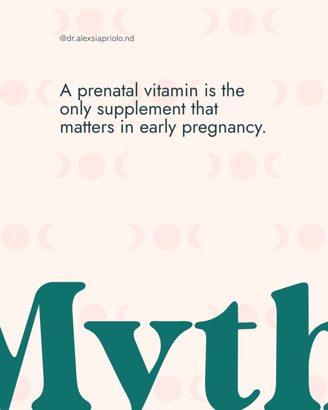 MYTH: A prenatal vitamin is the only supplement that matters in early pregnancy.

FACT: Prenatal vitamins are important - but they&rsquo;re not always the full picture. Not all supplements are pregnancy-safe, and some nutrients may need to be adjuste