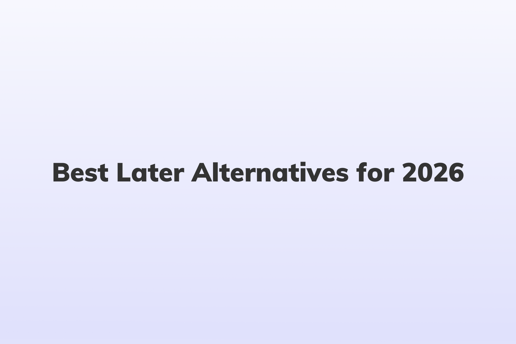 Best Later Alternatives for 2026&nbsp;