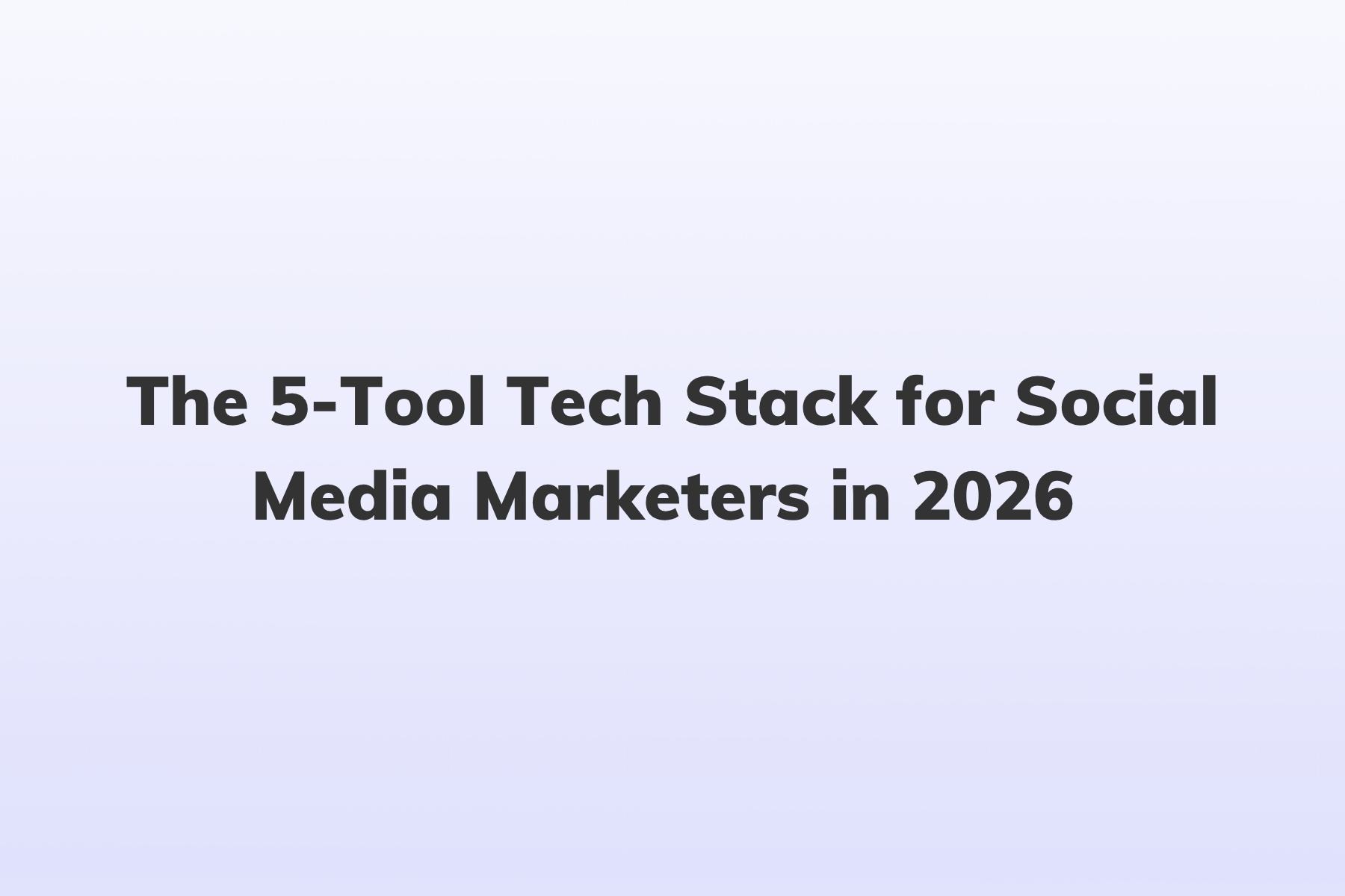 The 5-Tool Tech Stack for Social Media Marketers in 2026&nbsp;