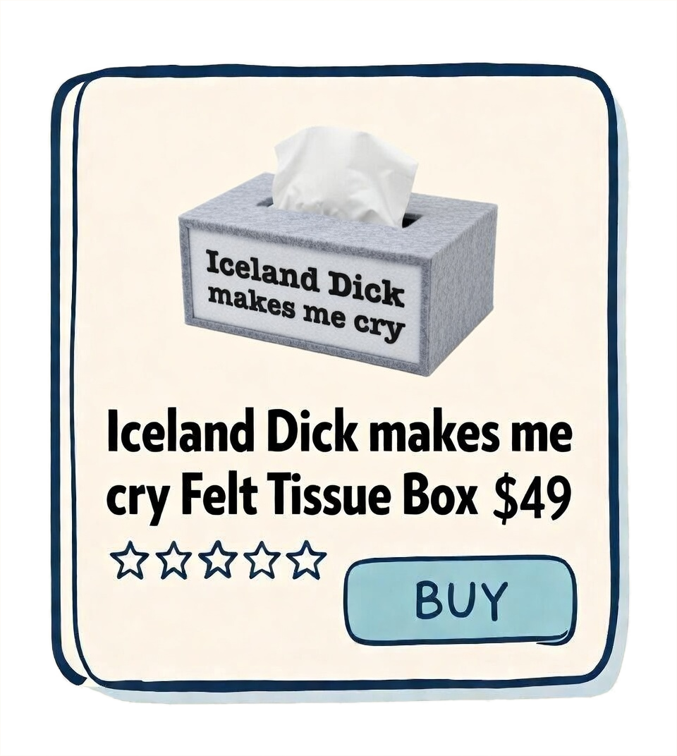 A humorous parody advertisement for a tissue box titled "Iceland Dick makes me cry" and "Iceland Dick makes me cry Felt Tissue Box $49," with a five-star rating and a blue "BUY" button.