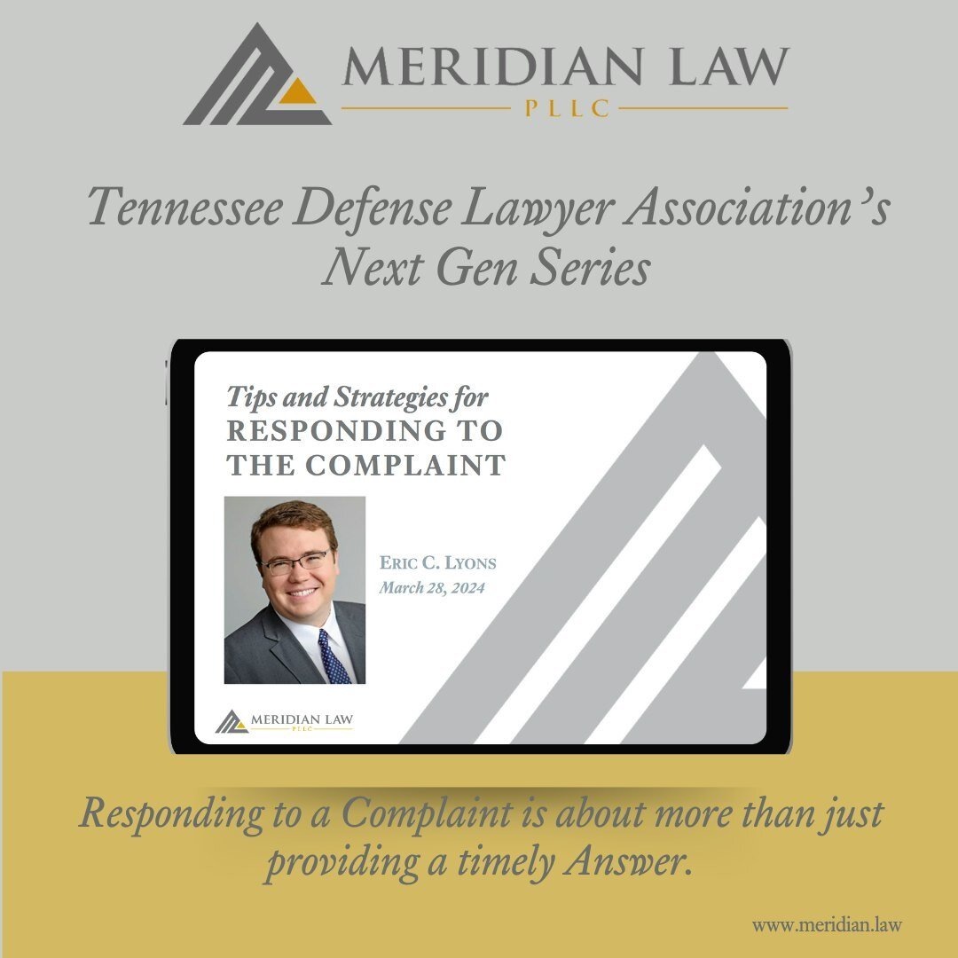 Last week, Meridian attorney Eric Lyons presented a CLE webinar as part of the Tennessee Defense Lawyer Association&rsquo;s year-long Next Gen Defense Lawyer Training series. The TDLA&rsquo;s Next Gen series focuses on educating new attorneys on liti