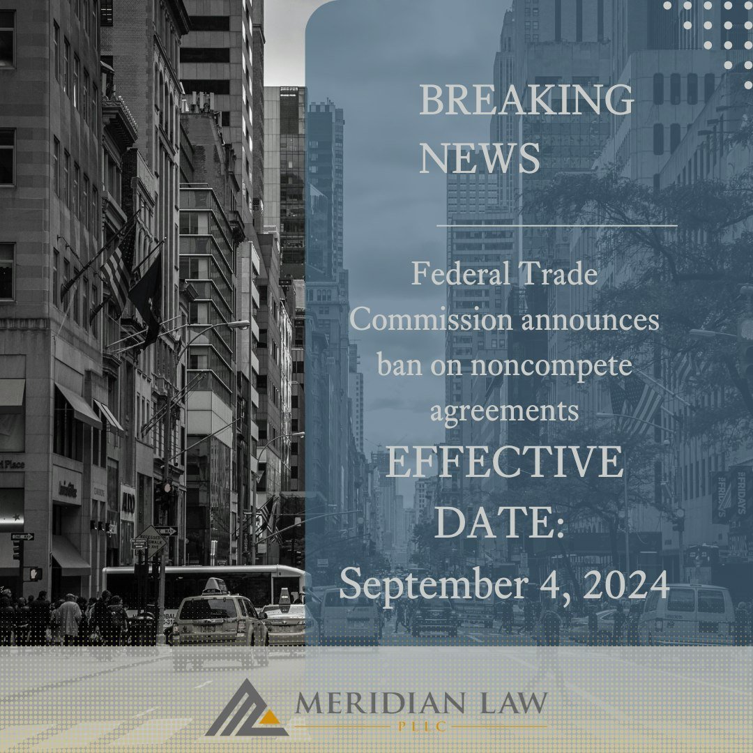 FTC NONCOMPETE RULING UPDATE
The Federal Trade Commission Noncompete Ruling was codified on May 7, 2024 and will go into effect September 4, 2024. Visit our website to learn more or contact our team with any questions. https://meridian.law/blog/feder