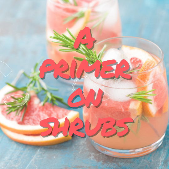 Drinking Vinegars: What's a shrub and why your drinks need them