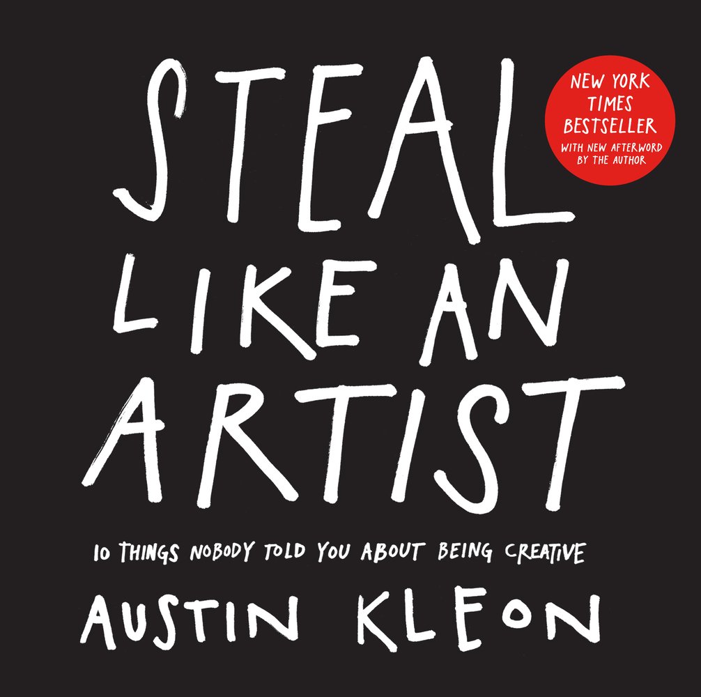 Steal Like an Artist, by Austin Kleon