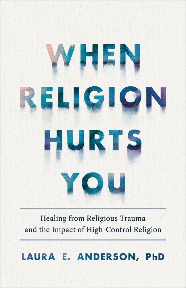 When Religion Hurts You, by Laura E Anderson, PhD. 
