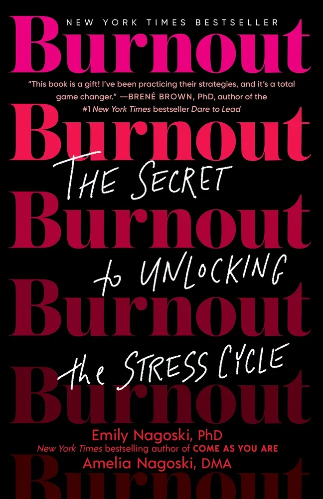 Burnout, by Emily Nagoski, PhD & Amelia Nagoski, DMA 