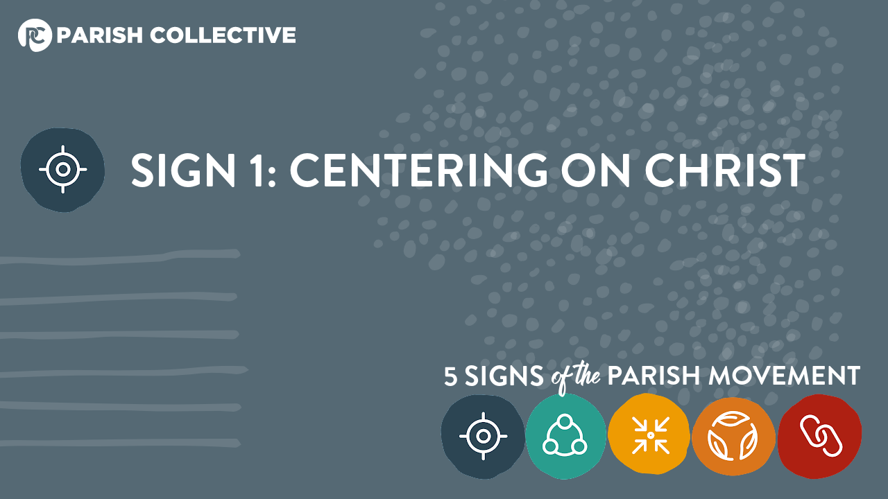 What is the Parish Movement? Sign 1: Centering on Christ