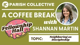 Neighboring as Discipleship with Shannan Martin