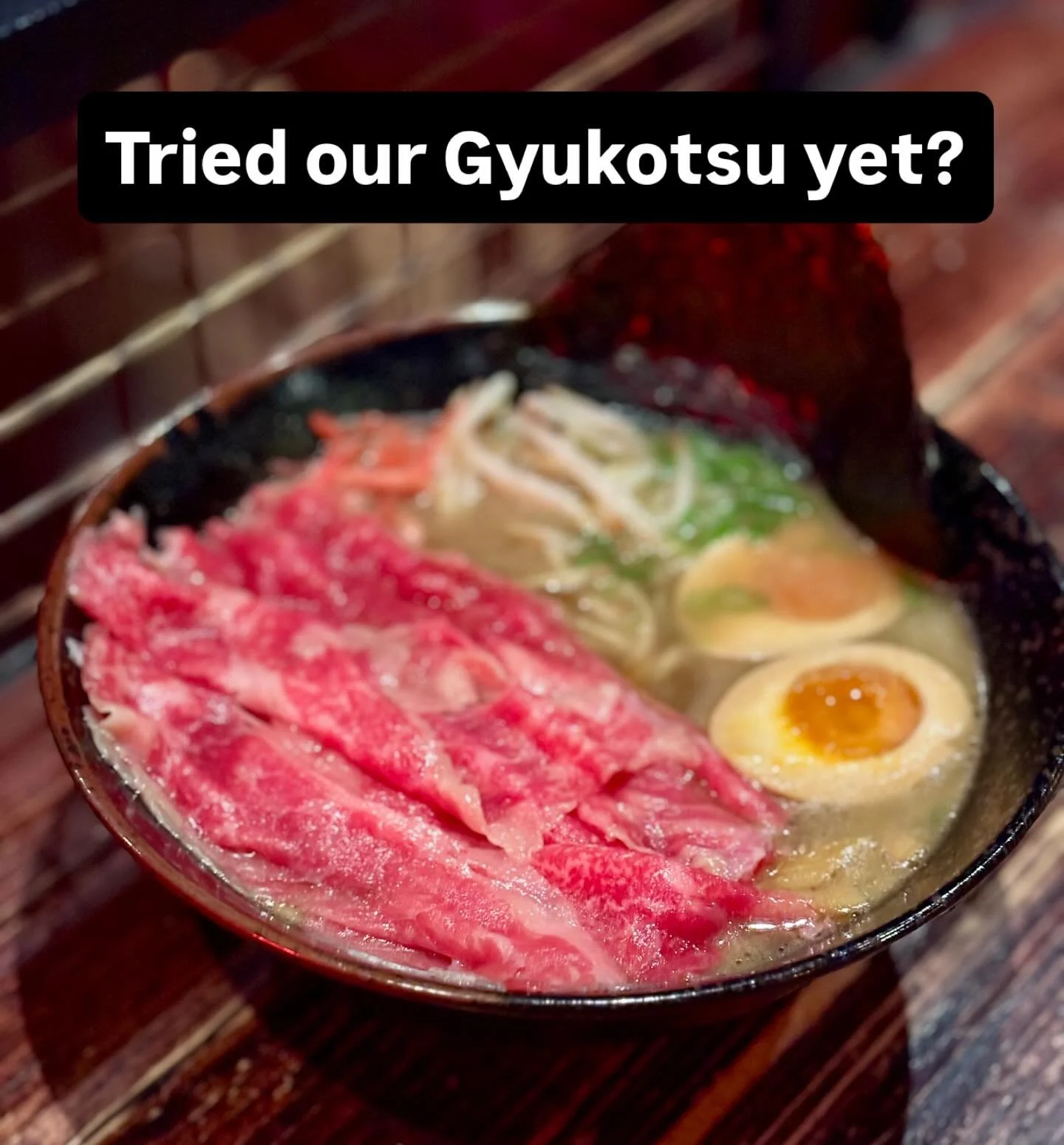 Have you tried our Gyukotsu yet?
&nbsp;
Customer feedback so far has been amazing and we&rsquo;re usually selling out by 8:00pm everyday!

Our Gyukotsu broth is made using our Shoyu (Soy based) tare + Shiitake Mushroom Stock + Roasted Bone Marrow wit