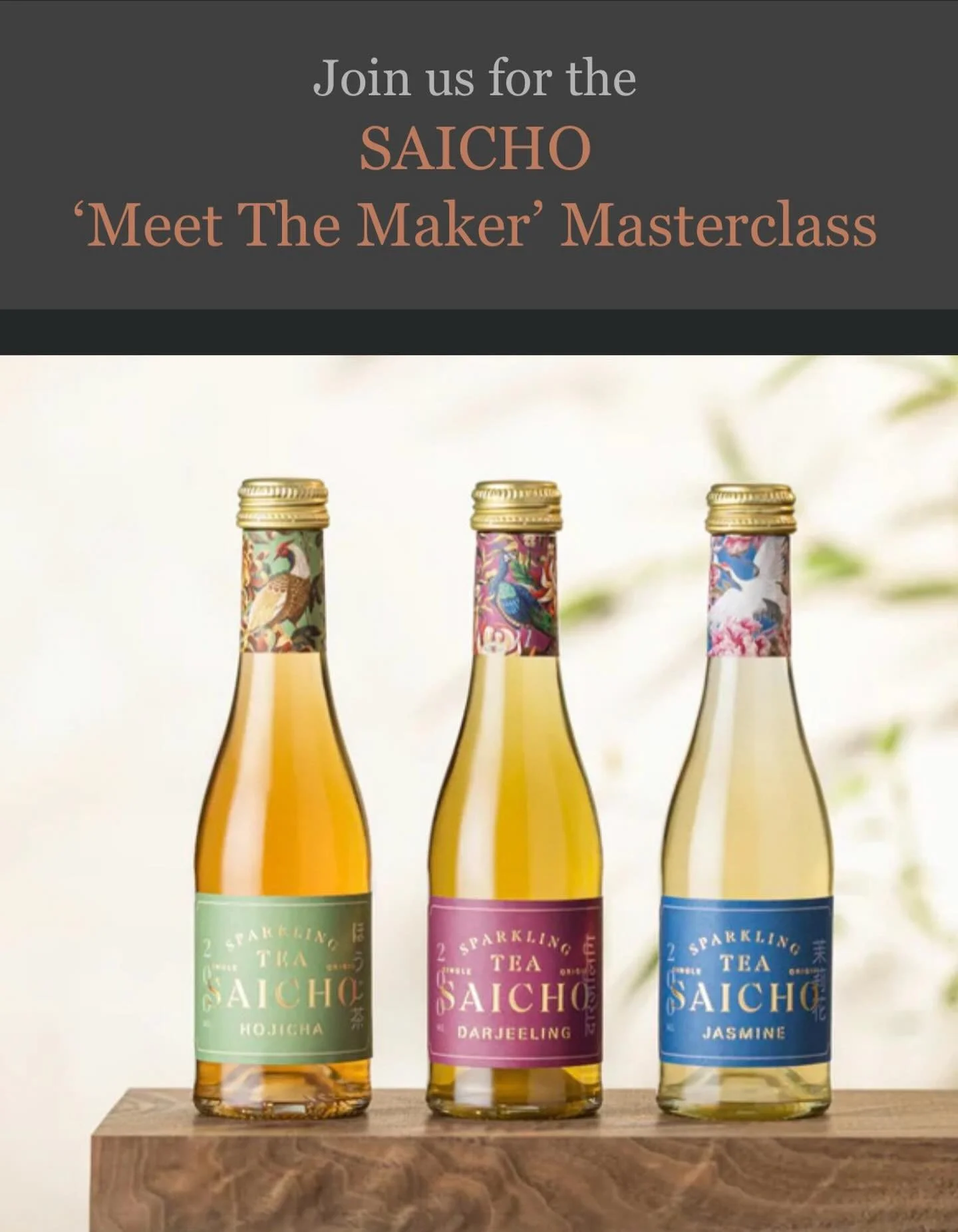Join us for the SAICHO &lsquo;Meet The Maker&rsquo; Masterclass.

Meet Rachael Turner, Saicho&rsquo;s Brand Ambassador, and learn how their premium sparkling teas are made, and sample a selection of their amazing teas paired with &nbsp;complimentary 
