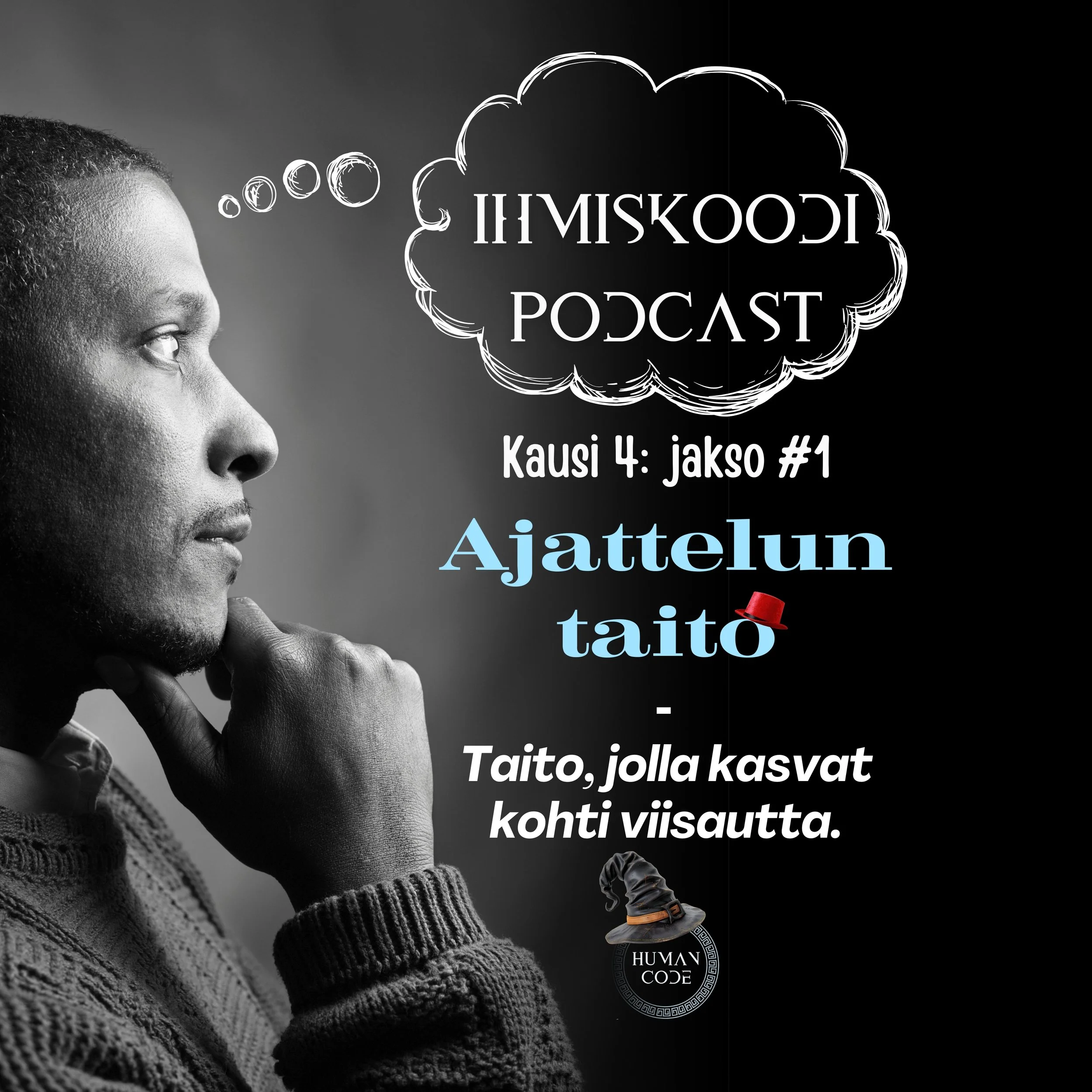 Ihmiskoodi-podcast K4J1: Ajattelun taito - Taito, jolla kasvat kohti viisautta