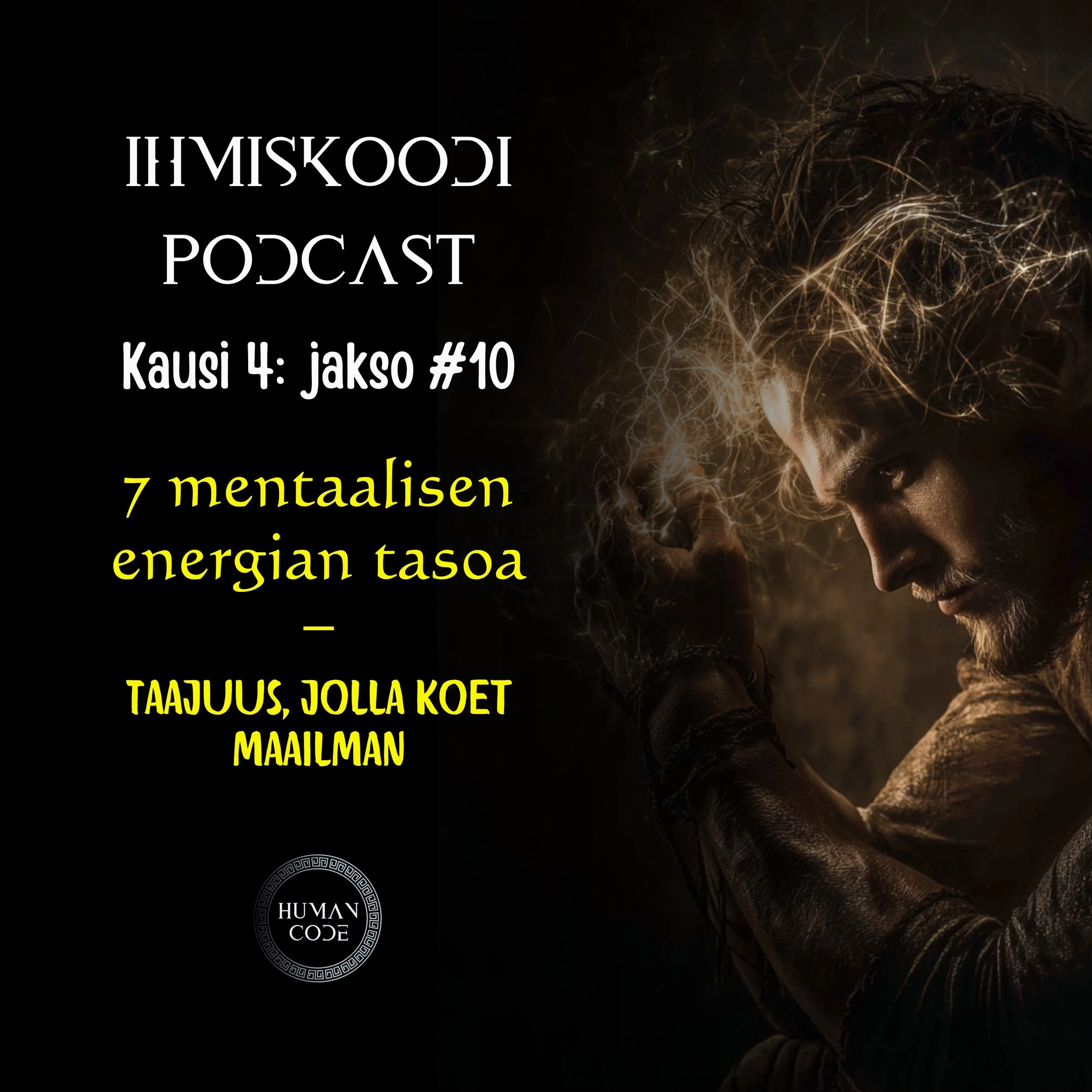 Ihmiskoodi-podcast K4J10: 7 mentaalisen energian tasoa - Taajuus, jolla koet maailman