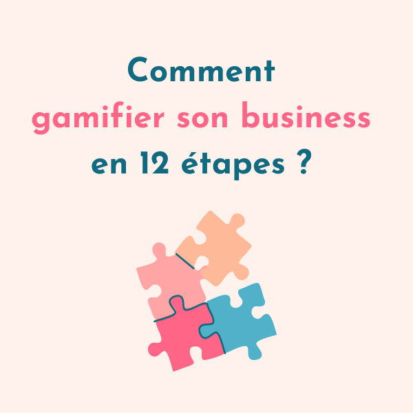 Comment gamifier son business en 12 étapes ?