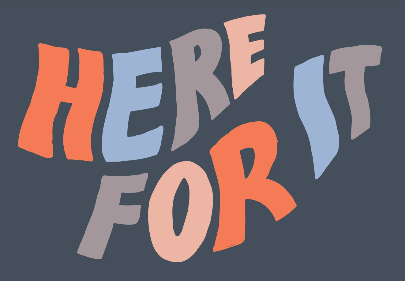 HereForIt_type.jpg