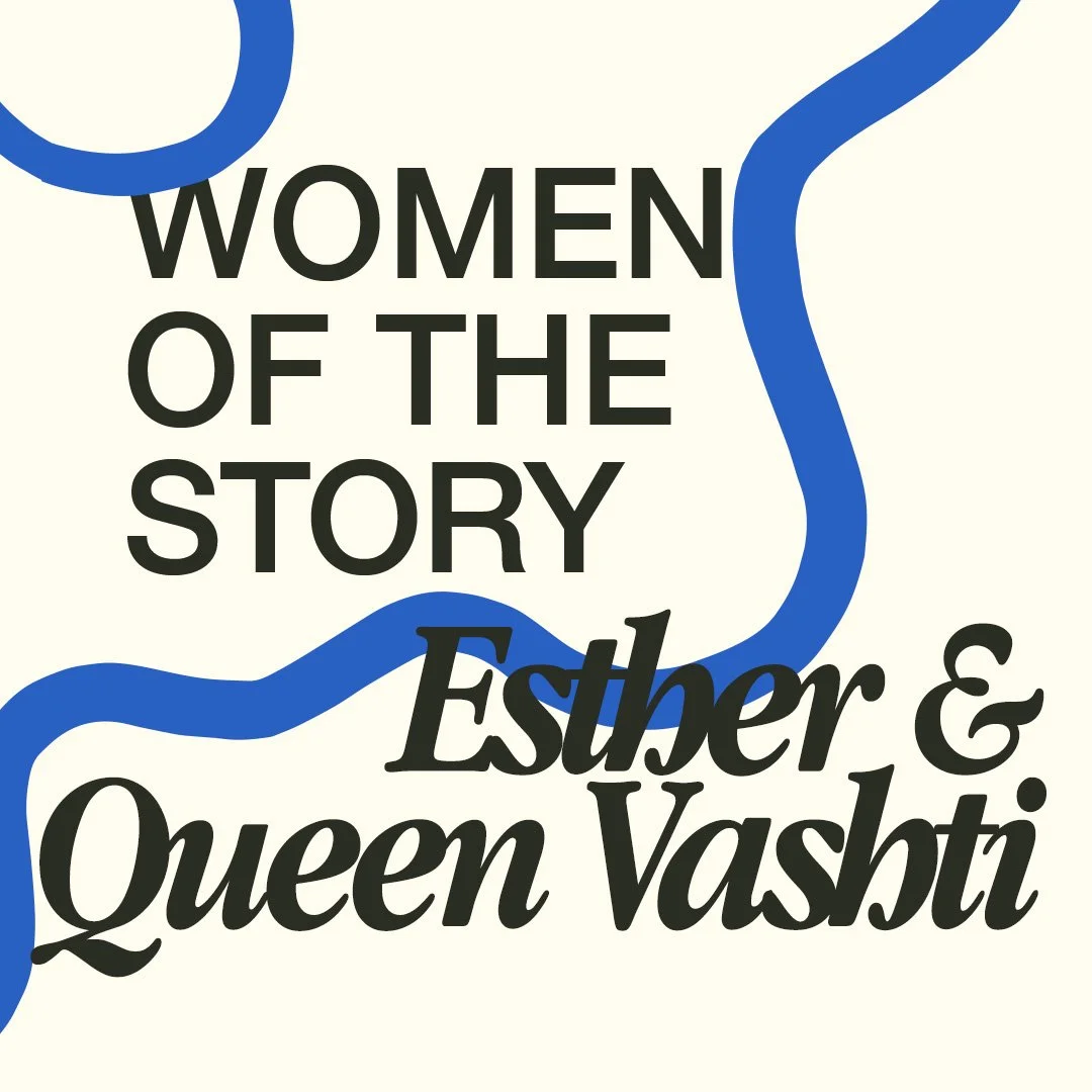 Women Of The Story — Esther & Queen Vashti