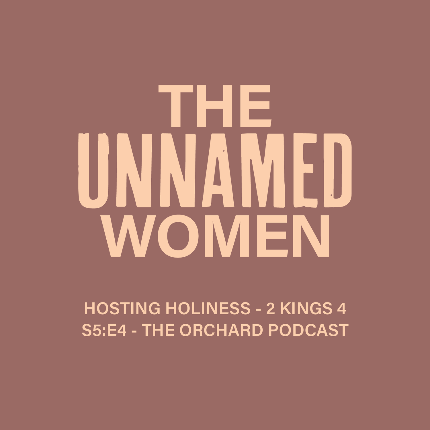 The Unnamed Women - Hosting Holiness - 2 Kings 4 - The Orchard Podcast S5 E4