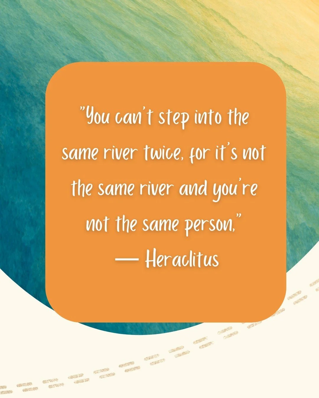 "You can't step into the same river twice, for it's not the same river and you're not the same person," &mdash; Heraclitus

#Heraclitus #PhilosophyQuotes #DeepThoughts #PersonalGrowth #Transformation #InnerChange