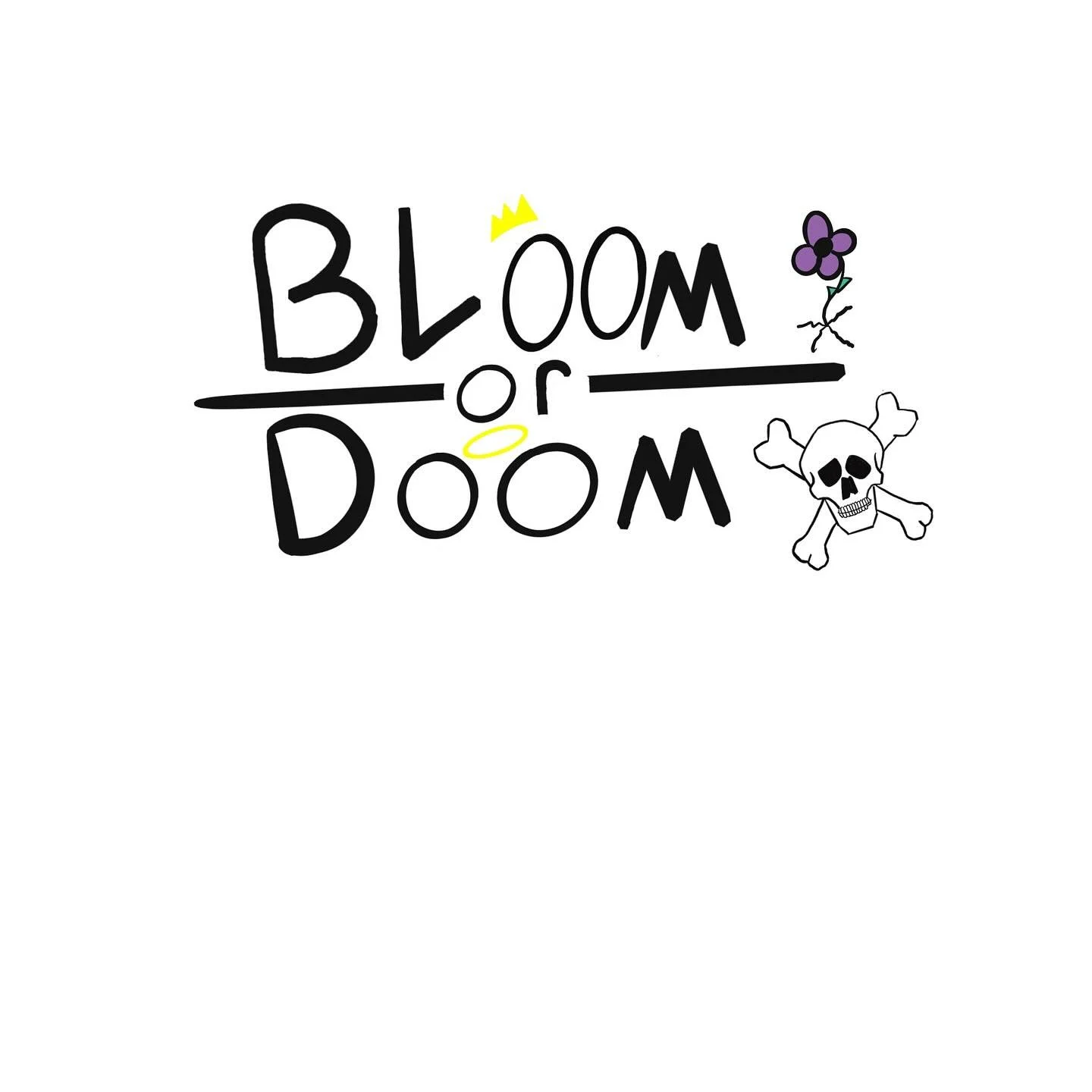 &ldquo;Bloom or Doom&rdquo; 

Pretty self-explanatory, no?

#Doodle #Message #IDontLikeHashtags #Art #Stuff #Yawn